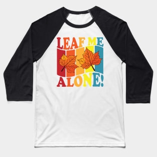 Leaf Me Alone Baseball T-Shirt